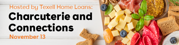 IMAGE: Charcuterie tray with text Hosted by Texell Home Loans Charcuterie and Connections November 13