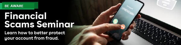 IMAGE: Person blocking unknown phone call on cell phone with text Be Aware Financial Scams Seminar Learn how to better protect your account from fraud.